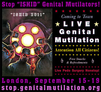 Stop 'ISHID' Genital Mutilators! London, September 15-19 -- /> stop.genitalmutilation.org